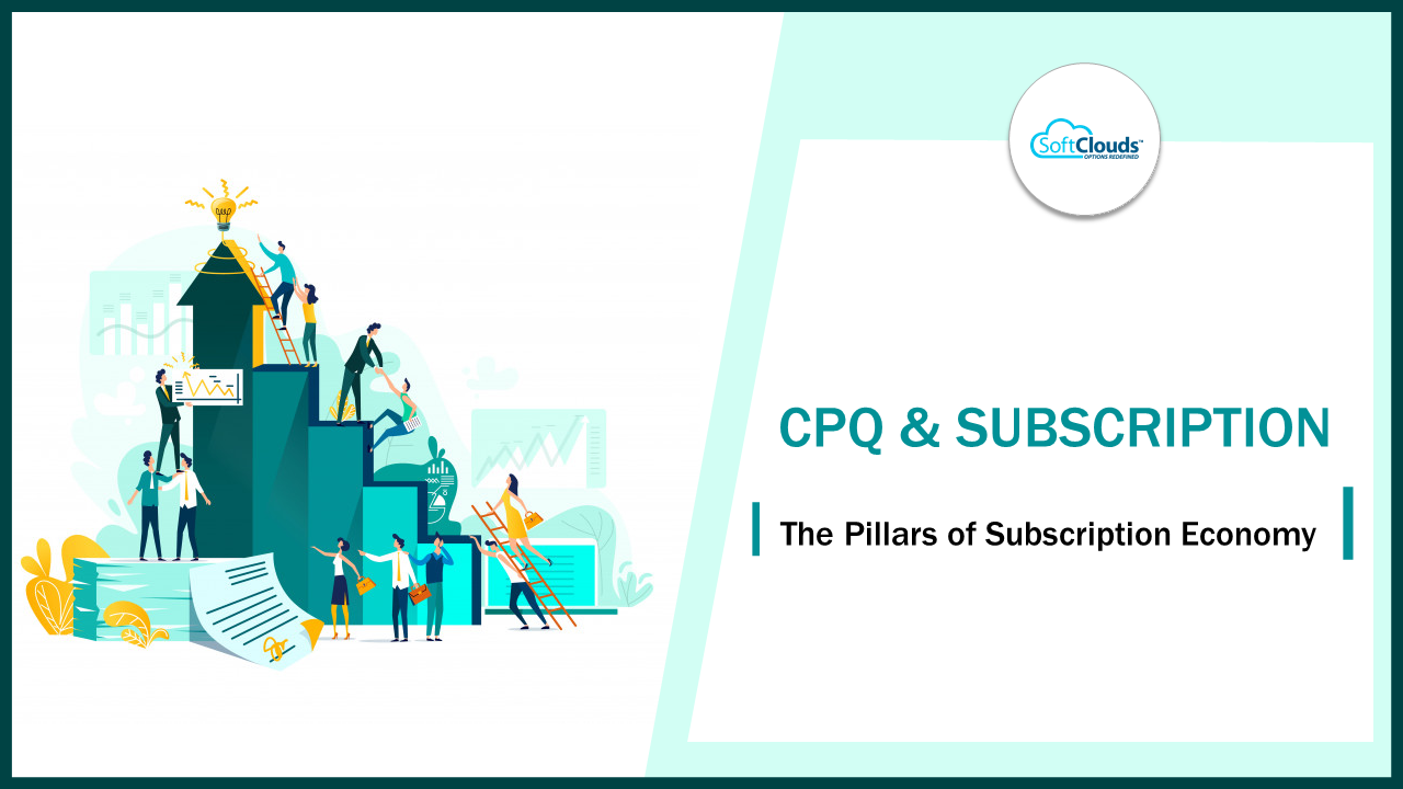 CPQ and Subscription – The Pillars of Subscription Economy